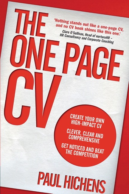 One Page CV, The: Create your own high impact CV. Clever, clear, and comprehensive. Get noticed and beat the competition