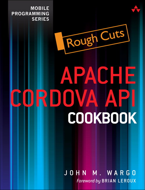 Apache Cordova API Cookbook, Rough Cuts