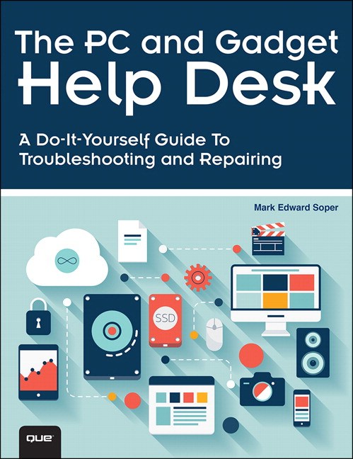 The PC and Gadget Help Desk: A Do-It-Yourself Guide To Troubleshooting and Repairing