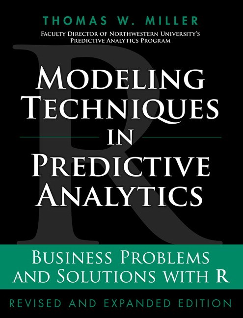 Modeling Techniques in Predictive Analytics: Business Problems and Solutions with R, Revised and Expanded Edition