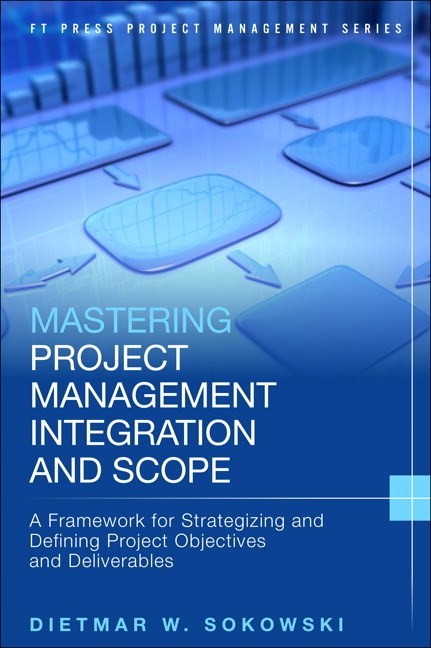 Mastering Project Management Integration and Scope: A Framework for Strategizing and Defining Project Objectives and Deliverables