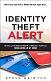 Identity Theft Alert: 10 Rules You Must Follow to Protect Yourself from America's #1 Crime