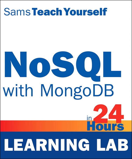 NoSQL with MongoDB in 24 Hours, Sams Teach Yourself (Learning Lab)