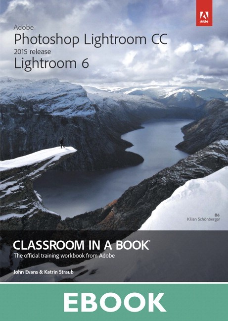 Adobe Photoshop Lightroom CC (2015 release) / Lightroom 6 Classroom in a Book