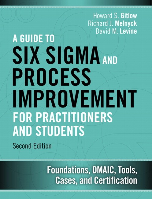 Guide to Six Sigma and Process Improvement for Practitioners and Students, A: Foundations, DMAIC, Tools, Cases, and Certification, 2nd Edition