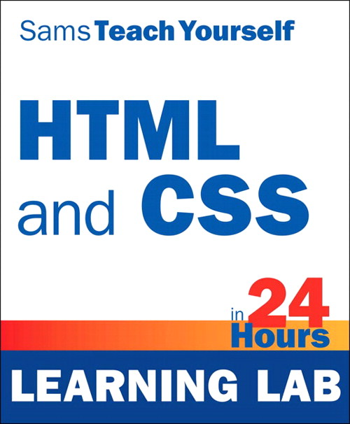 HTML and CSS in 24 Hours, Sams Teach Yourself (Learning Lab)