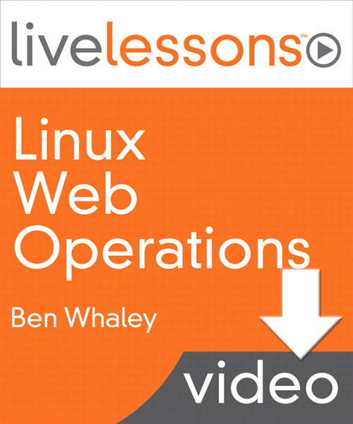 Linux Web Operations LiveLessons (Video Training), Downloadable Video