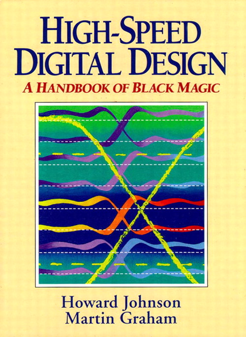 High Speed Digital Design: A Handbook of Black Magic