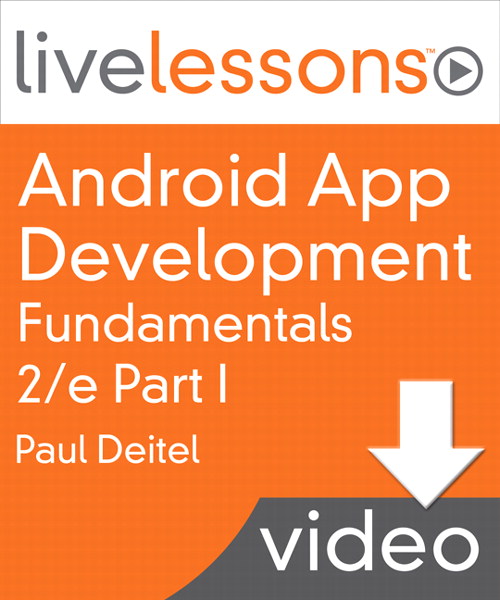 Android App Development Fundamentals I and II LiveLessons (Video Training), Part I: Part I, Complete Downloadable Version