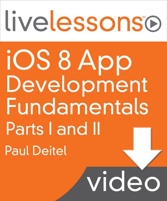 iOS 8 App Development Fundamentals with Swift LiveLessons I and II (Video Training), Downloadable Version, 2nd Edition