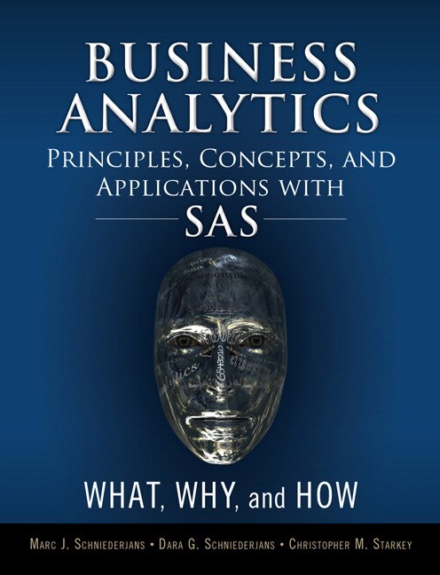 Business Analytics Principles, Concepts, and Applications with SAS: What, Why, and How