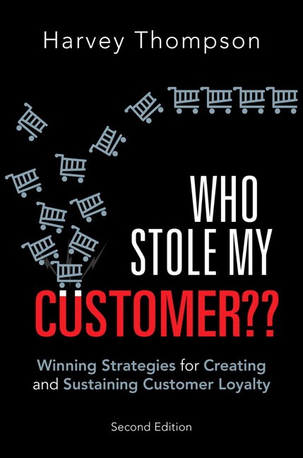 Who Stole My Customer??: Winning Strategies for Creating and Sustaining Customer Loyalty, 2nd Edition