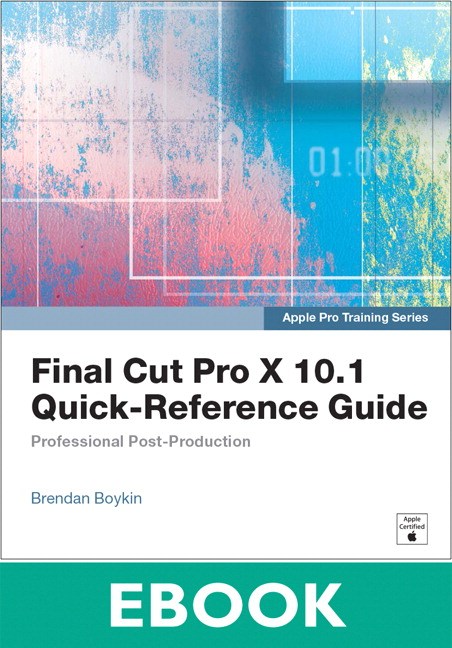 Apple Pro Training Series: Final Cut Pro X 10.1 Quick-Reference Guide