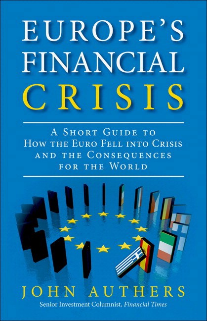 Europe's Financial Crisis: A Short Guide to How the Euro Fell into Crisis and the Consequences for the World (paperback)