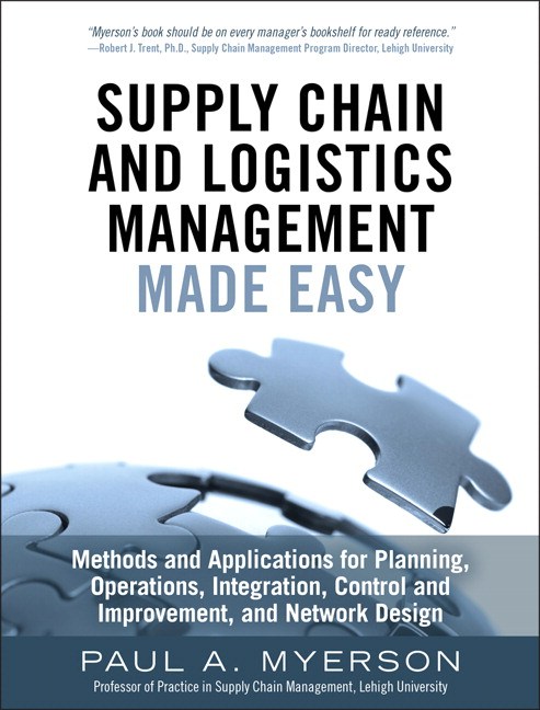 Supply Chain and Logistics Management Made Easy: Methods and Applications for Planning, Operations, Integration, Control and Improvement, and Network Design