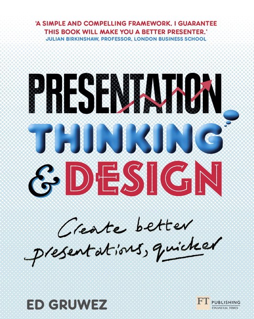 Presentation Thinking and Design: Create Better Presnetations, Quicker
