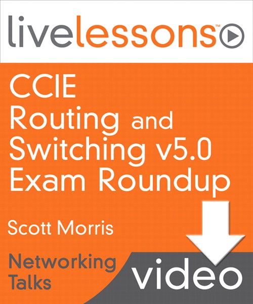 CCIE Routing and Switching v5.0 Exam Roundup LiveLessons (Networking Talks), Downloadable Version