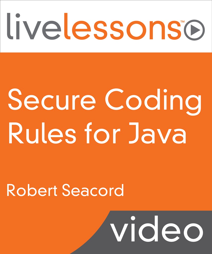 Secure Coding Rules for Java LiveLessons (Video Training): Part I, II, and III