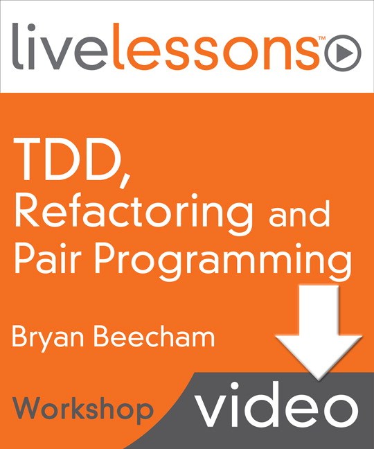 Test Driven Development (TDD), Refactoring and Pair Programming LiveLessons (Workshop), Downloadable Video