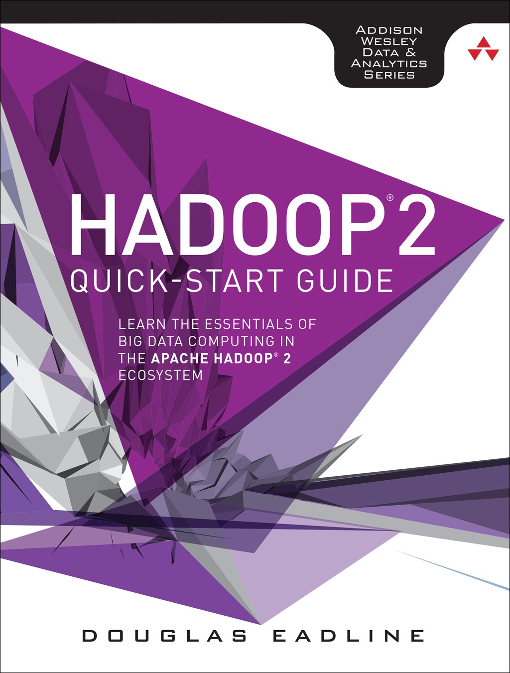 Hadoop 2 Quick-Start Guide: Learn the Essentials of Big Data Computing in the Apache Hadoop 2 Ecosystem