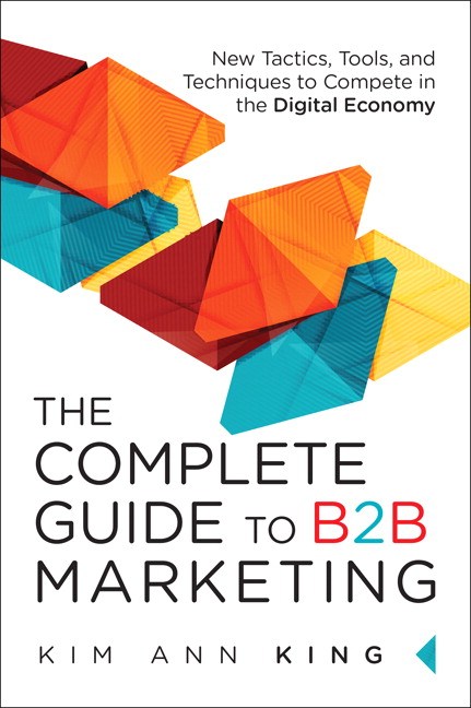 Complete Guide to B2B Marketing, The: New Tactics, Tools, and Techniques to Compete in the Digital Economy, eBook