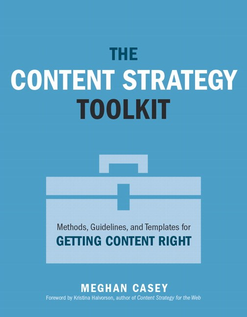 Content Strategy Toolkit, The: Methods, Guidelines, and Templates for Getting Content Right