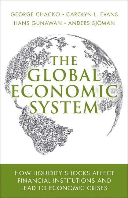 Global Economic System, The: How Liquidity Shocks Affect Financial Institutions and Lead to Economic Crises (paperback)