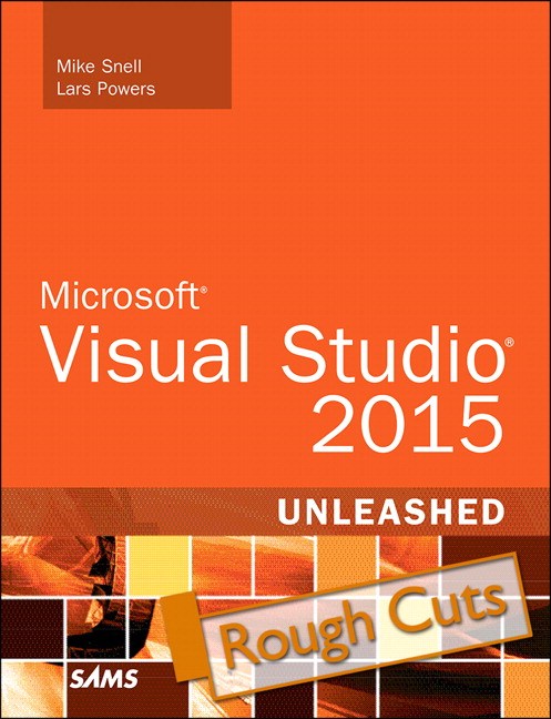 Microsoft Visual Studio 2015 Unleashed, Rough Cuts, 3rd Edition