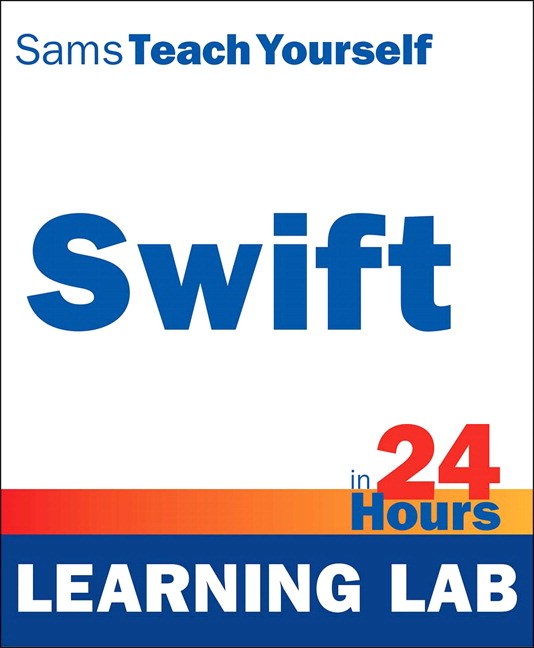 Swift in 24 Hours, Sams Teach Yourself (Learning Lab)