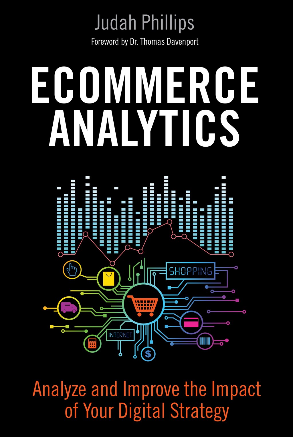 Ecommerce Analytics: Analyze and Improve the Impact of Your Digital Strategy