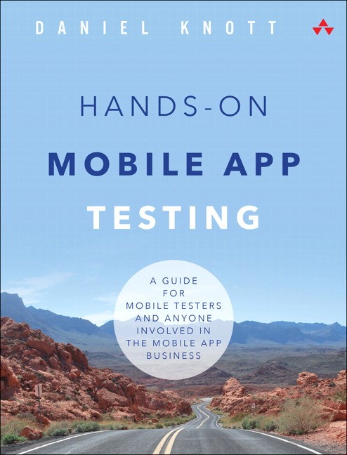 Hands-On Mobile App Testing: A Guide for Mobile Testers and Anyone Involved in the Mobile App Business