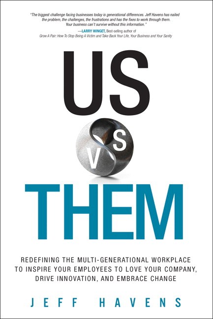 Us vs. Them: Redefining the Multi-Generational Workplace to Inspire Your Employees to Love Your Company, Drive Innovation, and Embrace Change