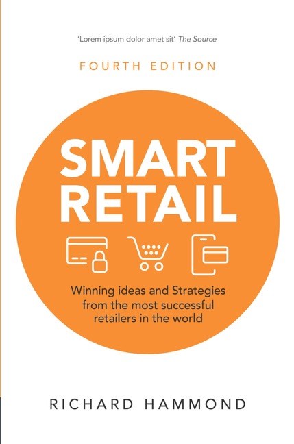 Smart Retail: Winning Ideas and Strategies from the Most Successful Retailers in the World, 4th Edition