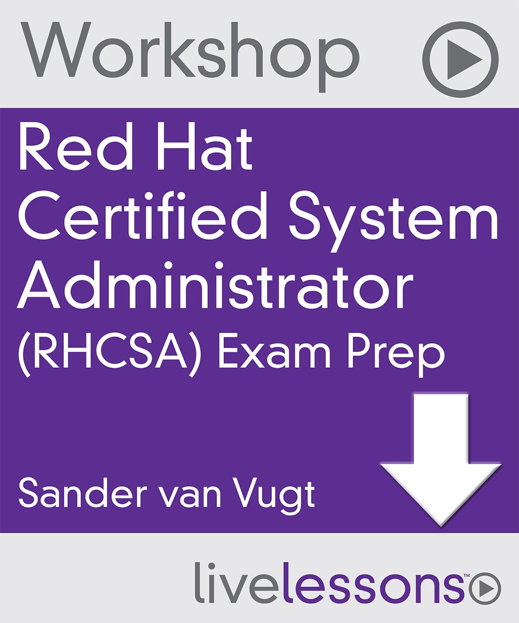 Red Hat Certified System Administrator (RHCSA) Exam Prep Video Workshop, Downloadable Version