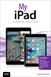 My iPad (Covers iOS 9 for iPad Pro, all models of iPad Air and iPad mini, iPad 3rd/4th generation, and iPad 2), 8th Edition