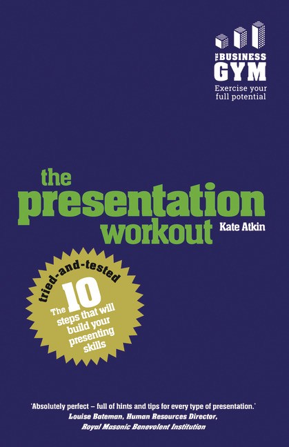 Presentation Workout, The: The 10 Tried-and-Tested Steps That Will Build Your Presenting and Pitching Skills