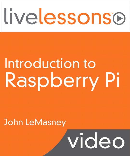 Introduction to Raspberry Pi LiveLessons (Video Training), Downloadable Video