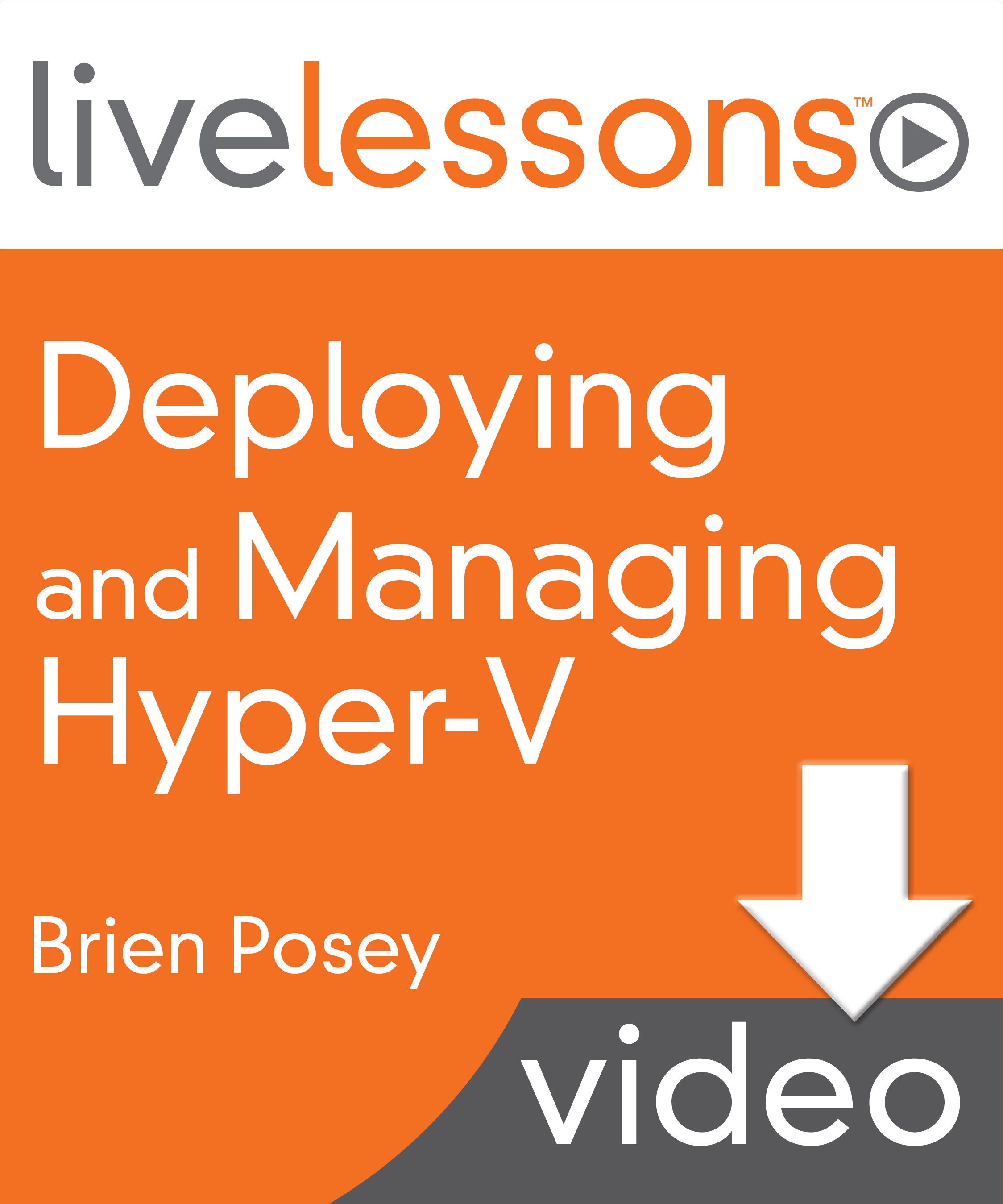 Deploying and Managing Hyper-V LiveLessons (Video Training)