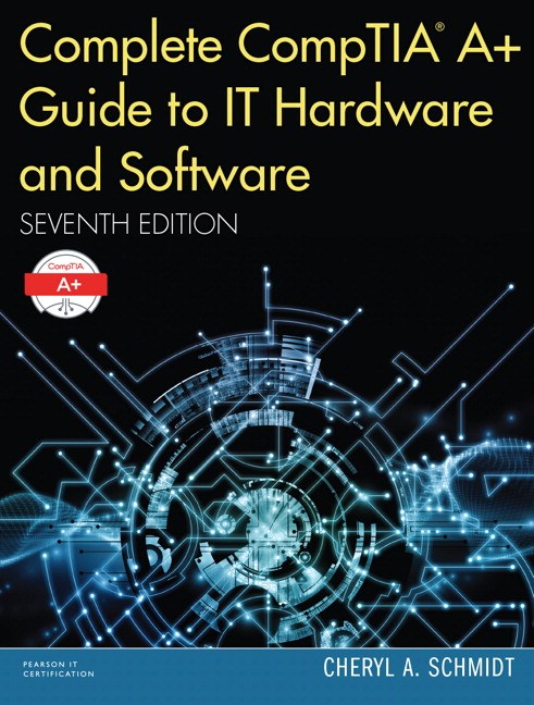 Complete CompTIA A+ Guide to IT Hardware and Software, 7th Edition
