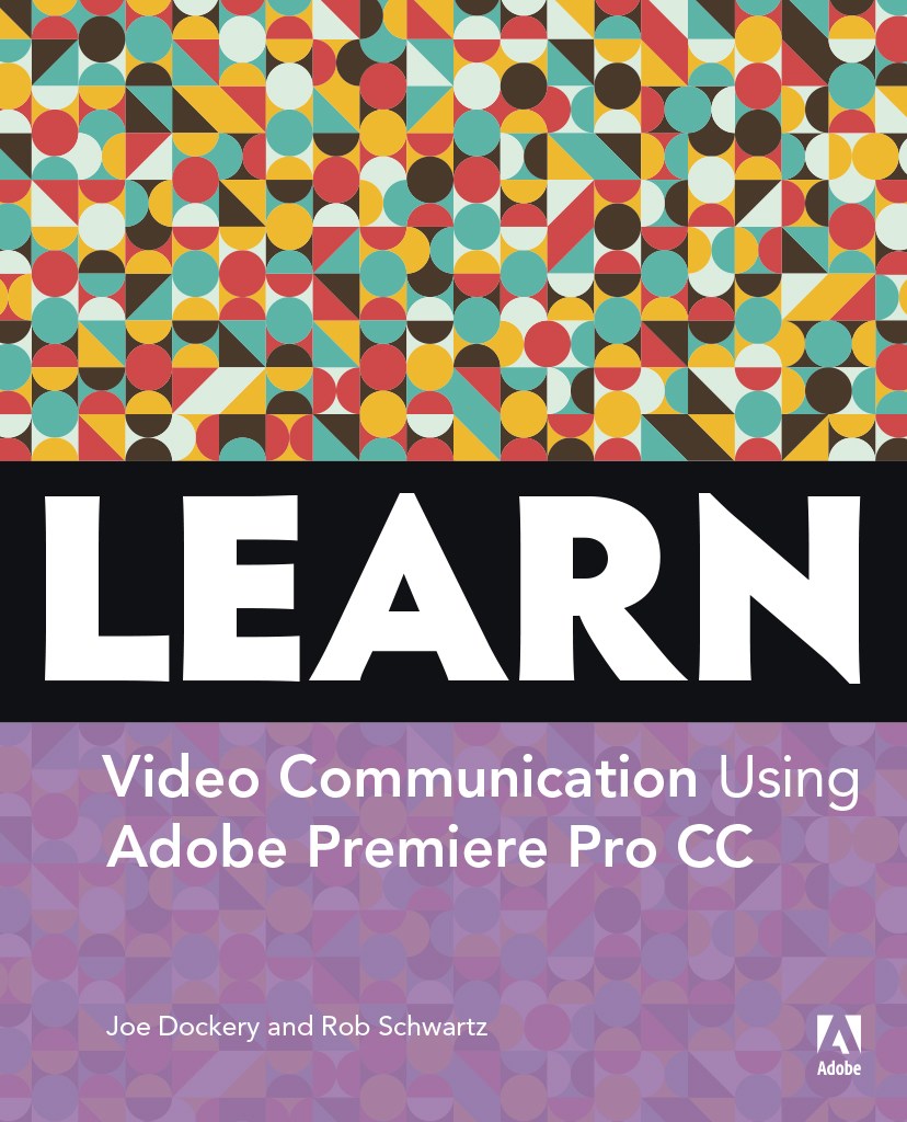 Learn Adobe Premiere Pro CC for Video Communication, Web Edition: Adobe Certified Associate Exam Preparation