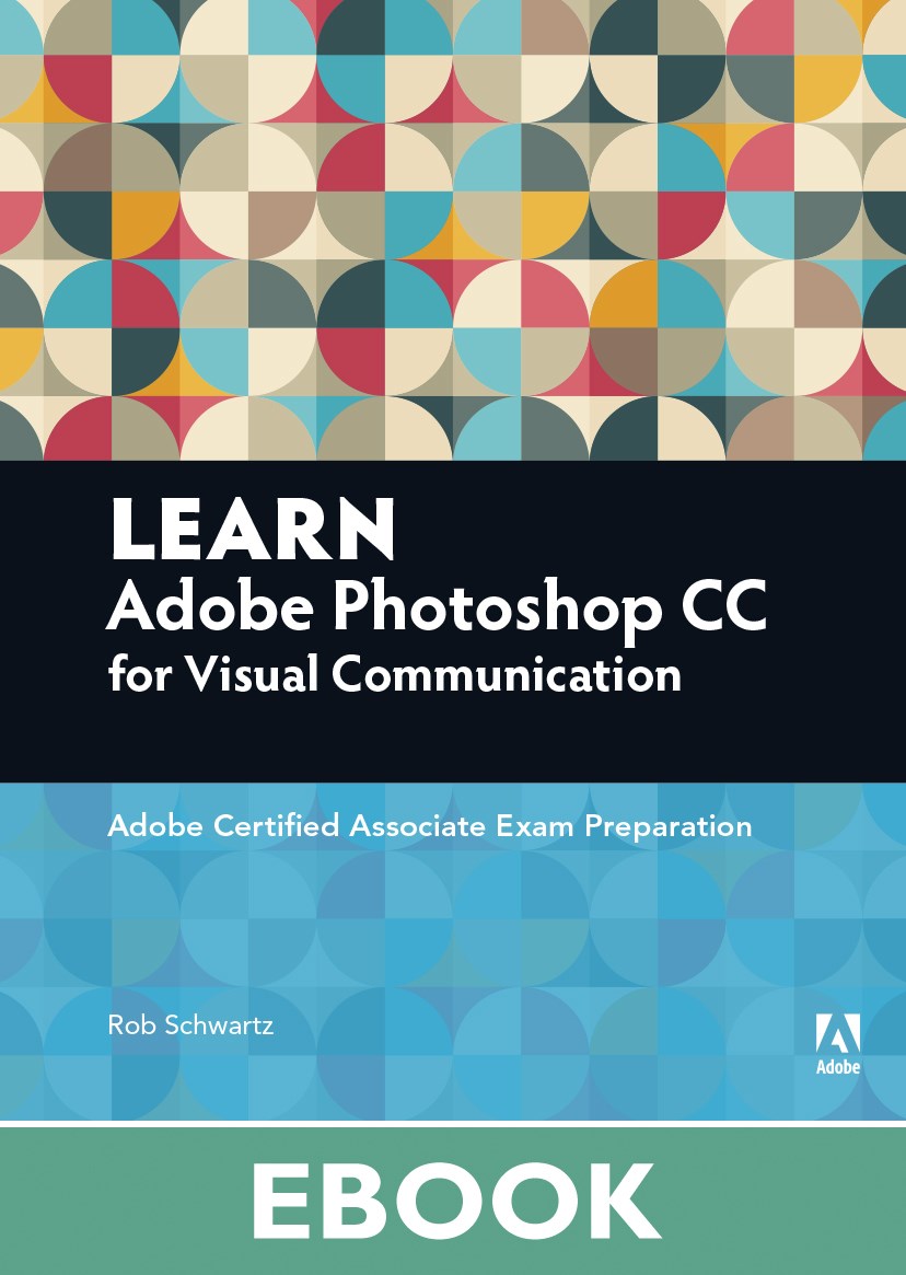 Learn Adobe Photoshop CC for Visual Communication: Adobe Certified Associate Exam Preparation