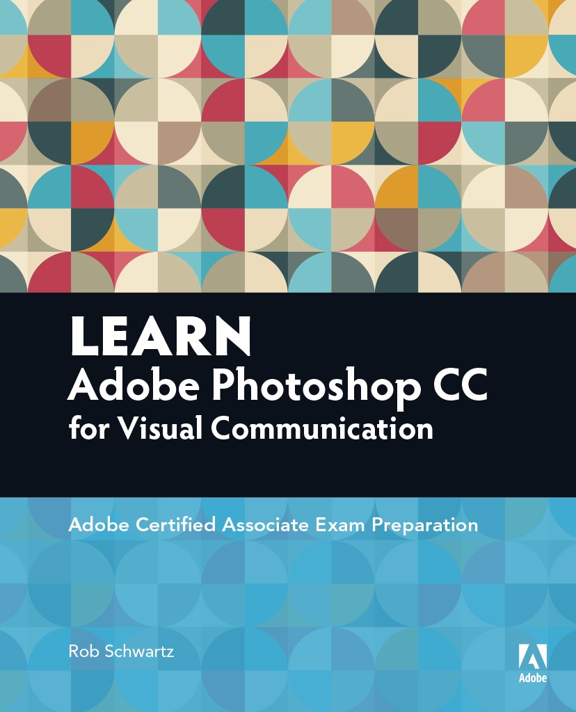 Learn Adobe Photoshop CC for Visual Communication: Adobe Certified Associate Exam Preparation