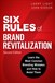 Six Rules of Brand Revitalization, Second Edition: Learn the Most Common Branding Mistakes and How to Avoid Them