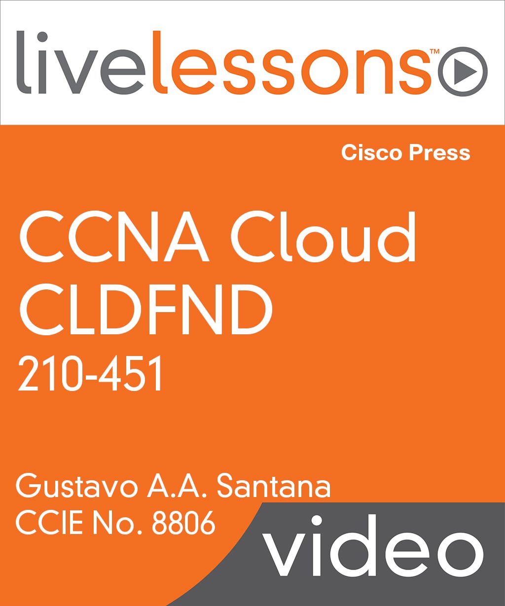 CCNA Cloud CLDFND 210-451 LiveLessons: Understanding Cisco Cloud Fundamentals