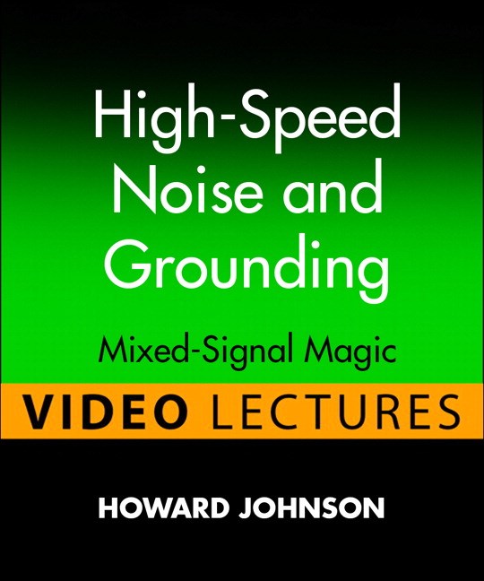 High-Speed Noise and Grounding (Video Lectures): Dr. Johnson's Signal Integrity Lab