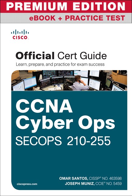 CCNA Cyber Ops SECOPS 210-255 Official Cert Guide Premium Edition and Practice Tests