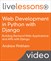 Web Development in Python with Django LiveLessons (Video Training): Building Backend Web Applications and APIs with Django