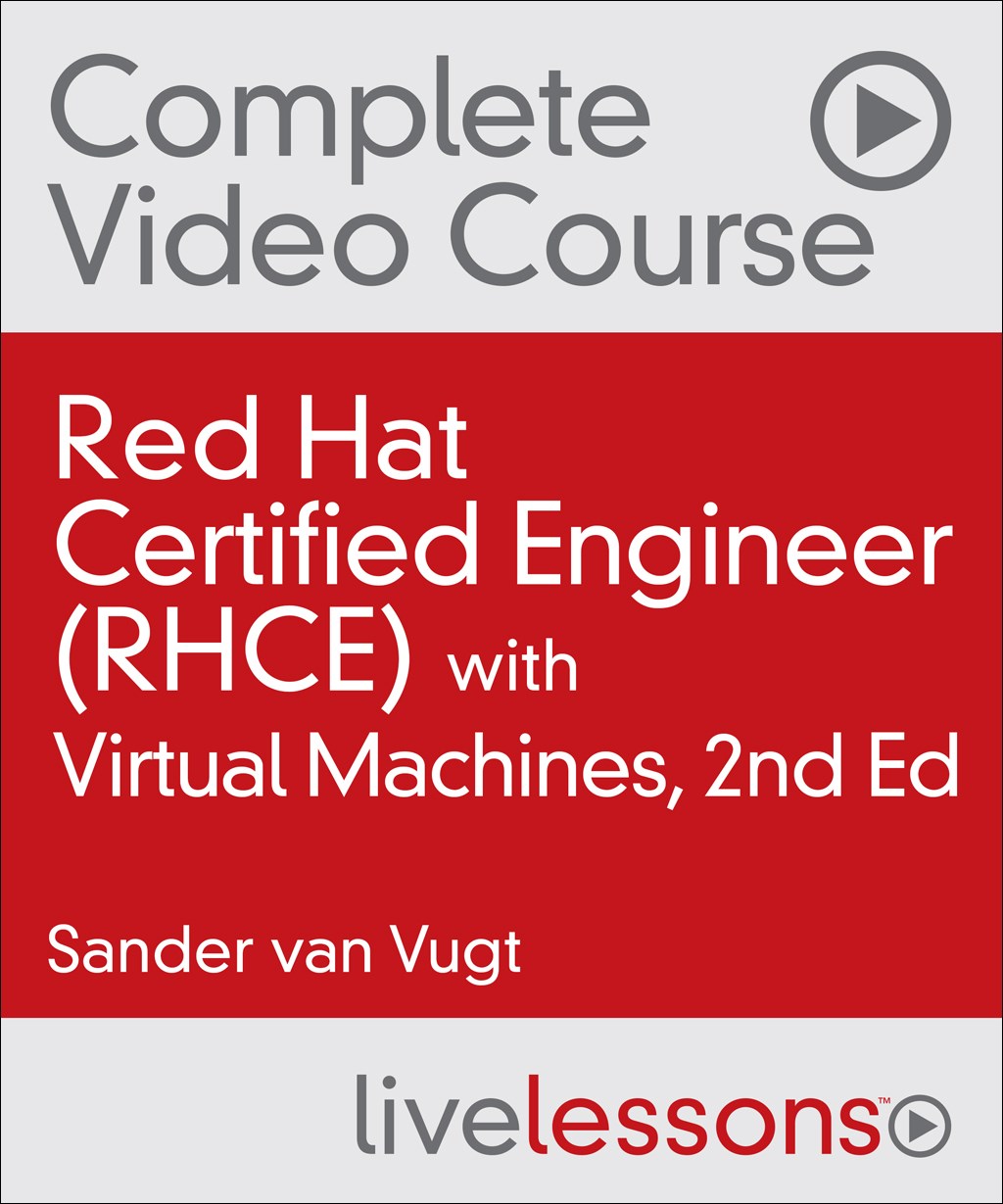 Red Hat Certified Engineer (RHCE) Complete Video Course with Virtual Machines, 2nd Edition