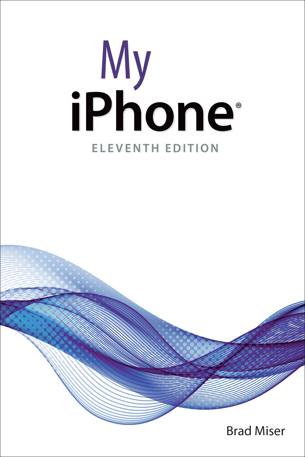 My iPhone: Covers all iPhones running iOS 11, 11th Edition