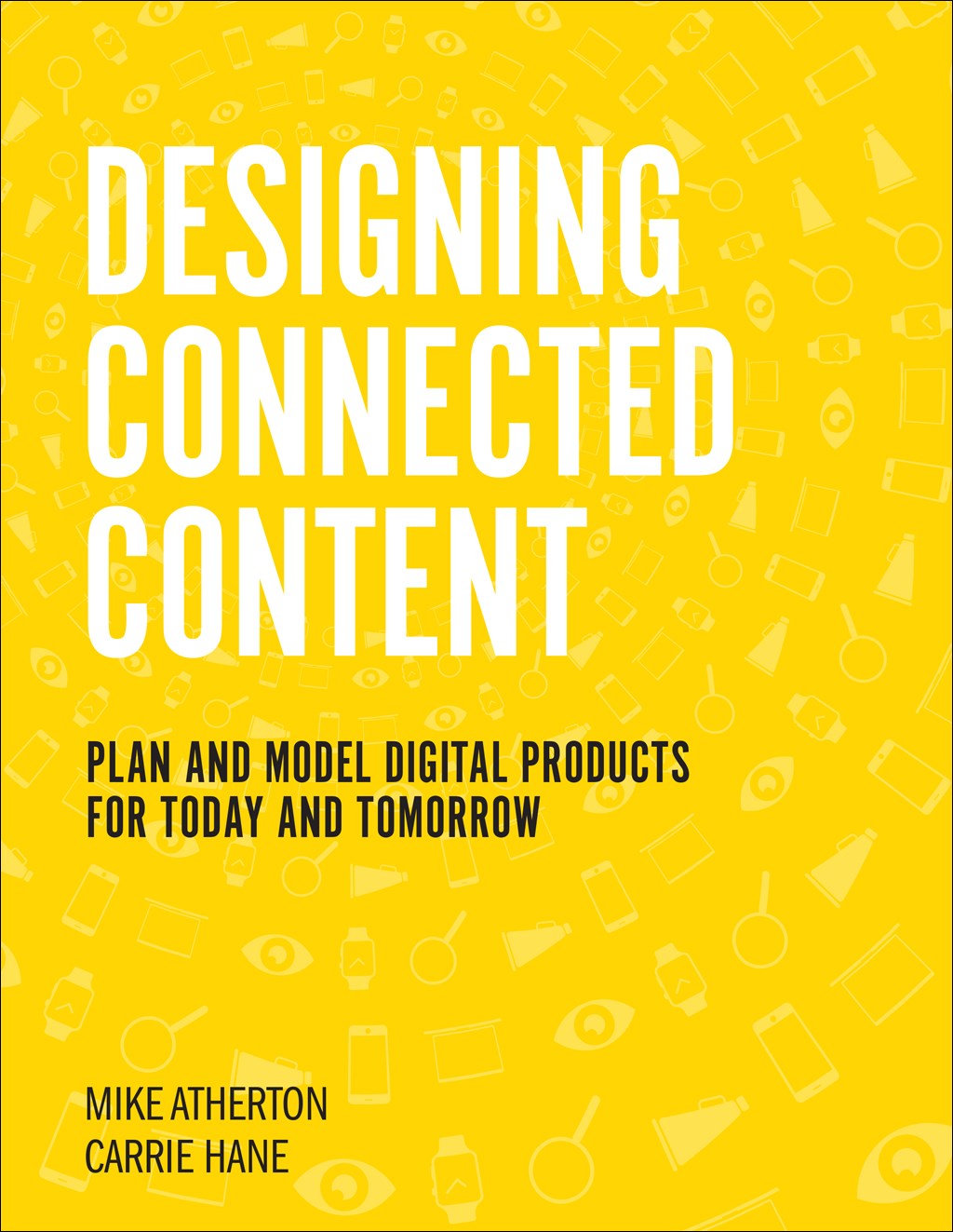 Designing Connected Content: Plan and Model Digital Products for Today and Tomorrow